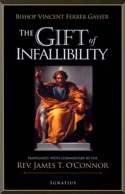 The Gift of Infallibility: The Official Relatio on Infallibility of Bishop Vincent Ferrer Gasser at Vatican Council I - Paperback