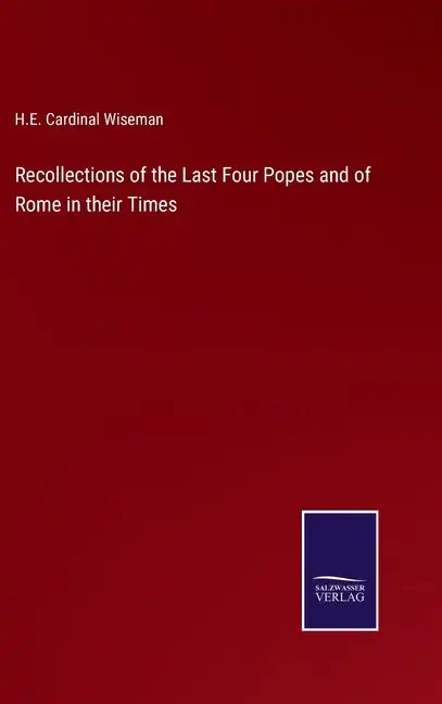 Recollections of the Last Four Popes and of Rome in their Times - Hardcover
