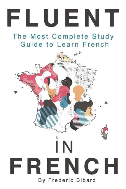 Fluent in French: The most complete study guide to learn French - Paperback