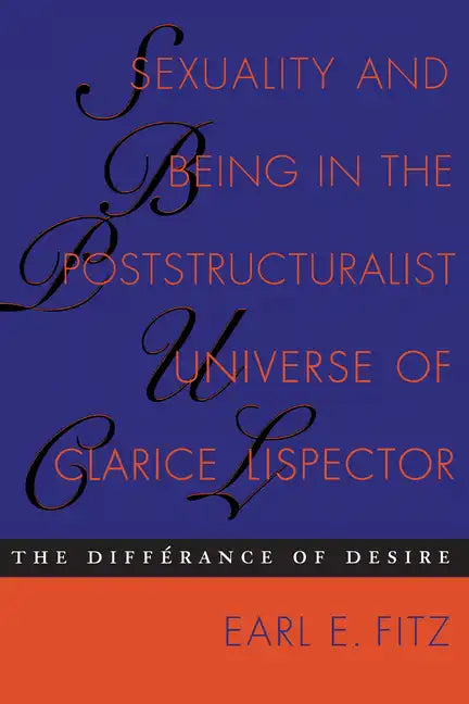 Sexuality and Being in the Poststructuralist Universe of Clarice Lispector: The Differance of Desire - Paperback