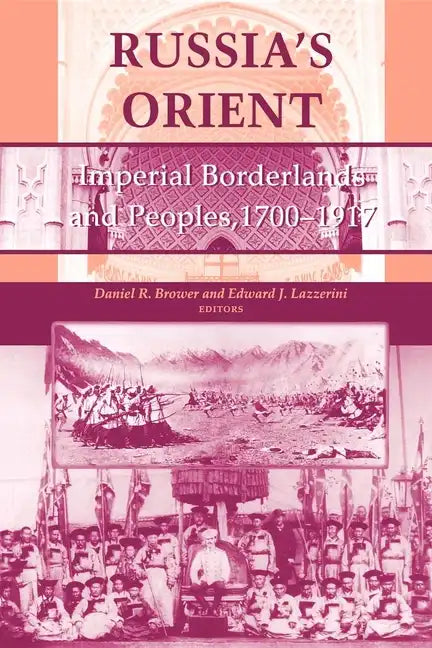 Russia S Orient: Imperial Borderlands and Peoples, 1700 1917 - Paperback