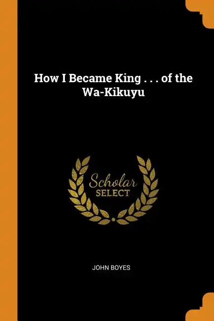 How I Became King . . . of the Wa-Kikuyu - Paperback