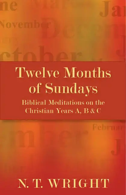 Twelve Months of Sundays: Biblical Meditations on the Christian Years A, B and C - Paperback