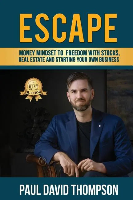 Escape: Money Mindset To Freedom With Stocks, Real Estate And Starting Your Own Business - Paperback