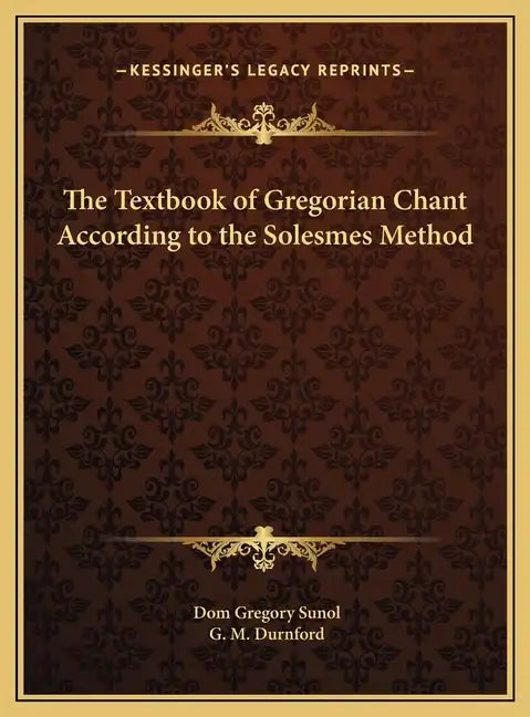 The Textbook of Gregorian Chant According to the Solesmes Method - Hardcover