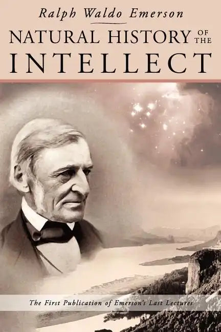 Natural History of the Intellect: The Last Lectures of Ralph Waldo Emerson - Paperback