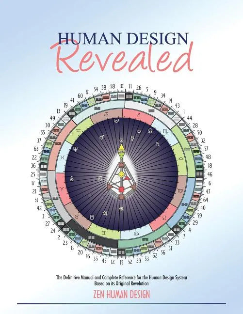 Human Design Revealed: The Definitive Manual and Complete Reference for the Human Design System Based on its Original Revelation - Paperback