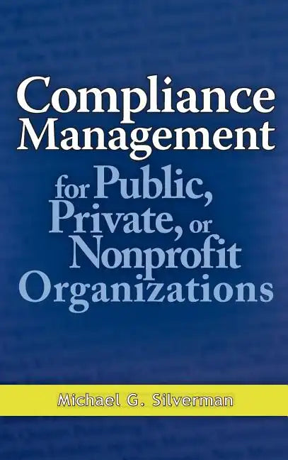 Compliance Management for Public, Private, or Nonprofit Organizations - Hardcover