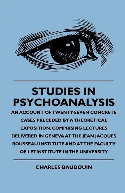 Studies In Psychoanalysis - An Account Of Twenty-Seven Concrete Cases Preceded By A Theoretical Exposition. Comprising Lectures Delivered In Geneva At - Paperback