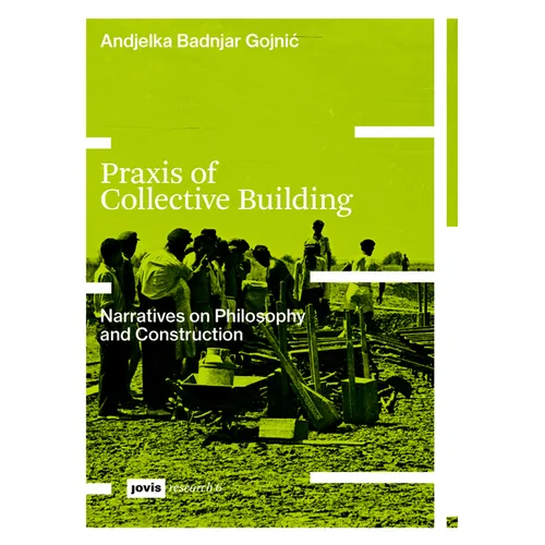 PRAXIS of Collective Building: Narratives of Philosophy and Construction - Paperback