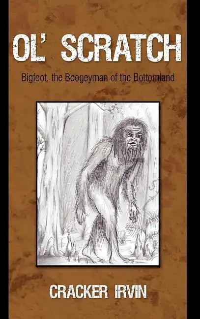 Ol' Scratch: Bigfoot, the Boogeyman of the Bottomland - Hardcover