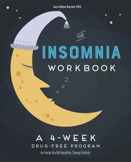 The 4-Week Insomnia Workbook: A Drug-Free Program to Build Healthy Habits and Achieve Restful Sleep - Paperback