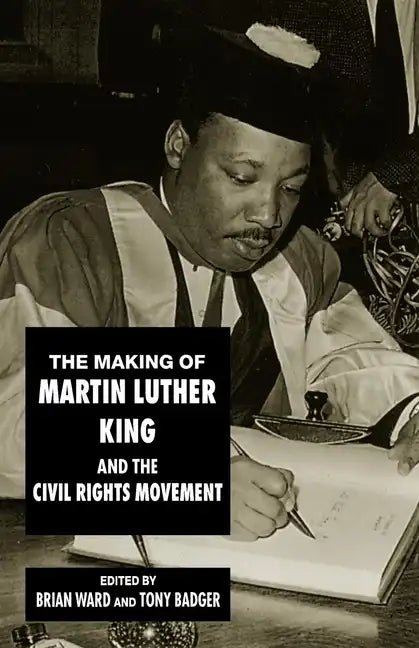 The Making of Martin Luther King and the Civil Rights Movement - Paperback