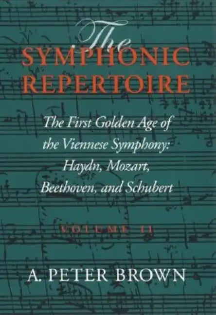 Symphonic Repertoire: The First Golden Age of the Viennese Symphony: Haydn, Mozart, Beethoven, and Schubert - Hardcover