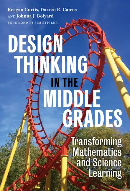 Design Thinking in the Middle Grades: Transforming Mathematics and Science Learning - Paperback
