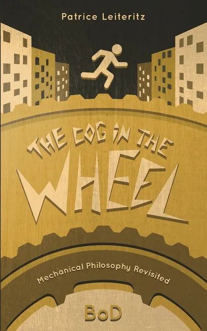 The Cog in the Wheel: Mechanical Philosophy Revisited - Paperback