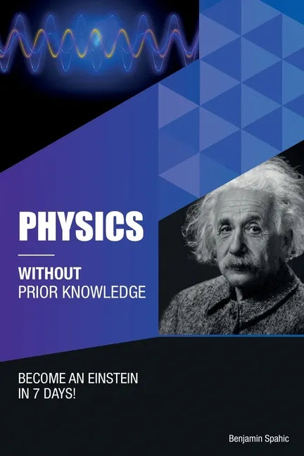 Physics Without Prior Knowledge: Become an Einstein in 7 days - Paperback