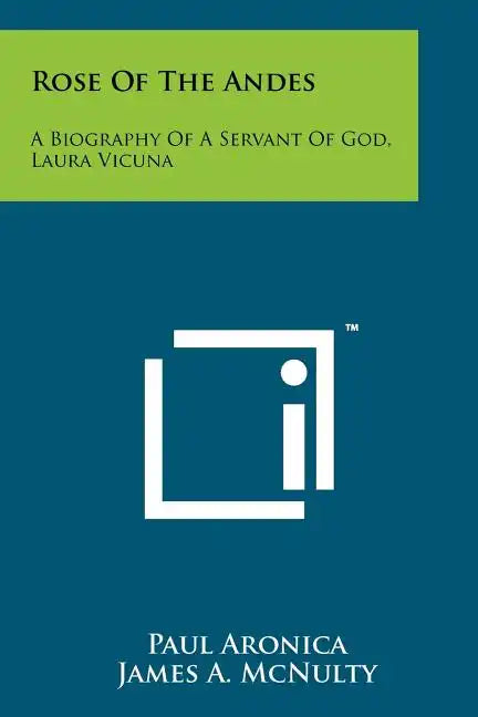 Rose Of The Andes: A Biography Of A Servant Of God, Laura Vicuna - Paperback