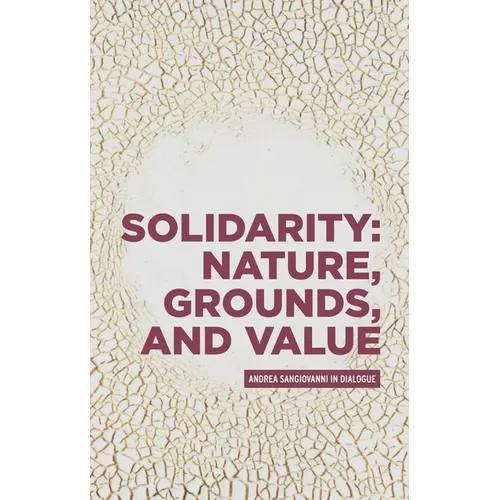 Solidarity: Nature, Grounds, and Value: Andrea Sangiovanni in Dialogue - Hardcover