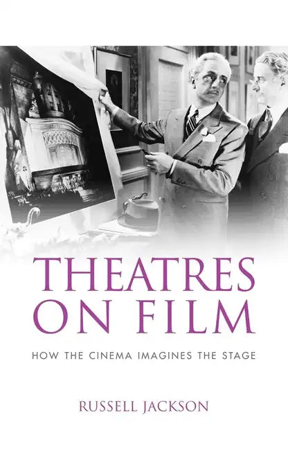 Theatres on Film: How the Cinema Imagines the Stage - Paperback