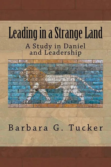 Leading in a Strange Land: A Study in Daniel and Leadership - Paperback