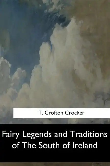Fairy Legends and Traditions of The South of Ireland - Paperback