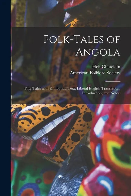 Folk-tales of Angola; Fifty Tales With Kimbundu Text, Liberal English Translation, Introduction, and Notes. - Paperback