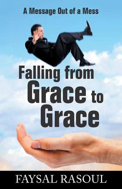 Falling from Grace to Grace: A Message Out of a Mess - Paperback