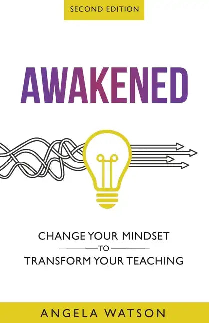 Awakened: Change Your Mindset to Transform Your Teaching (Second Edition) - Paperback