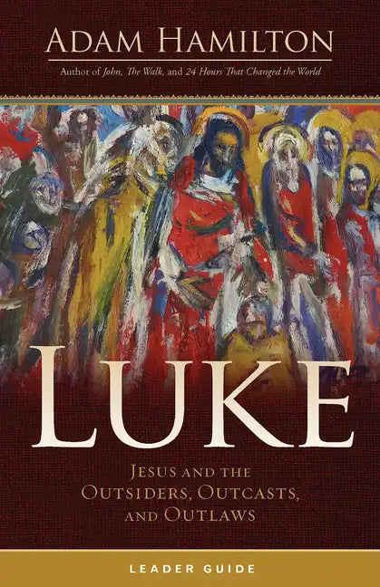 Luke Leader Guide: Jesus and the Outsiders, Outcasts, and Outlaws - Paperback