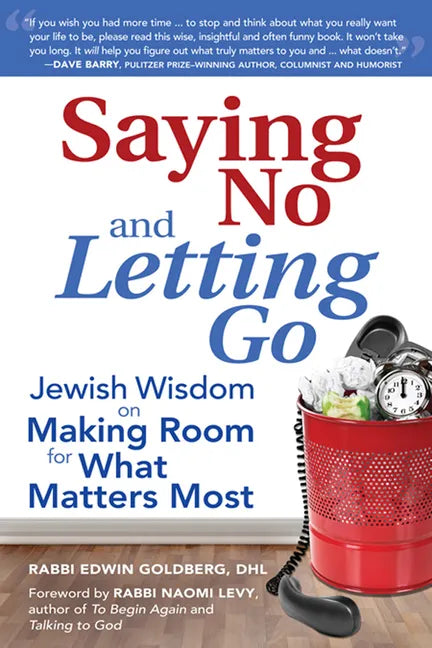 Saying No and Letting Go: Jewish Wisdom on Making Room for What Matters Most - Hardcover