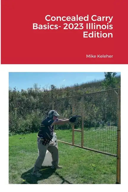 Concealed Carry Basics- 2023 Illinois Edition - Paperback