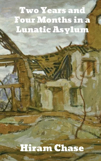 Two Years and Four Months in a Lunatic Asylum - Hardcover