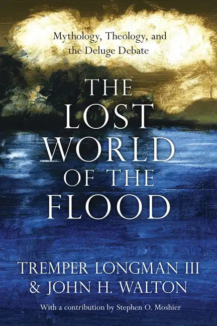 The Lost World of the Flood: Mythology, Theology, and the Deluge Debate - Paperback