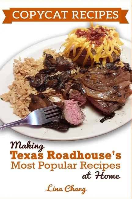 Copycat Recipes: Making Texas Roadhouse Most Popular Recipes at Home: ***BLACK AND WHITE EDITION*** - Paperback