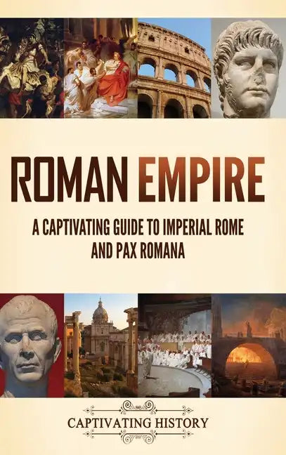 Roman Empire: A Captivating Guide to Imperial Rome and Pax Romana - Hardcover