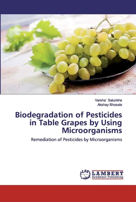 Biodegradation of Pesticides in Table Grapes by Using Microorganisms - Paperback