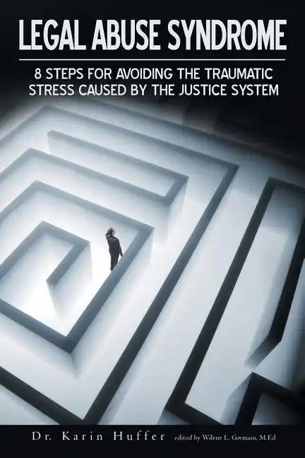 Legal Abuse Syndrome: 8 Steps for Avoiding the Traumatic Stress Caused by the Justice System - Paperback