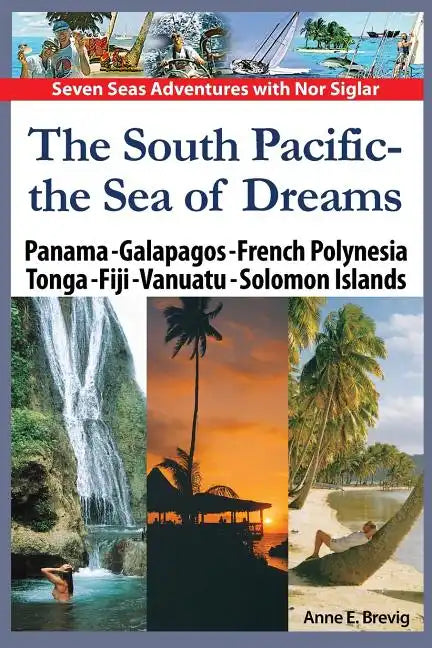 The South Pacific - the Sea of Dreams: Panama - Galapagos - French Polynesia - Tonga - Fiji - Vanuatu - Solomon Islands - Paperback