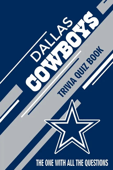 Dallas Cowboys Trivia Quiz Book: The One With All The Questions - Paperback