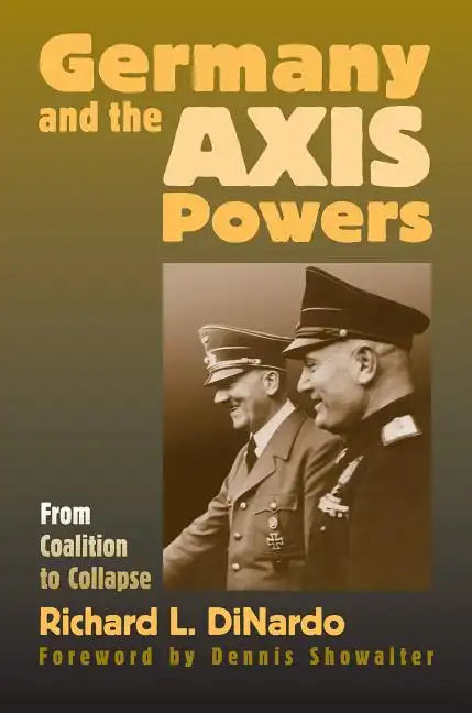 Germany and the Axis Powers: From Coalition to Collapse - Hardcover