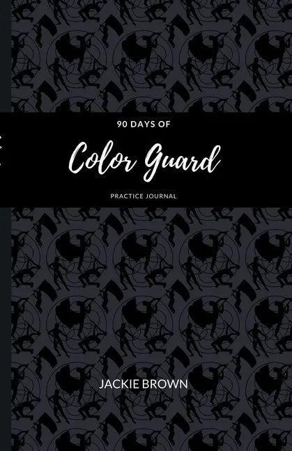 90 Days of Color Guard Practice Journal - Paperback