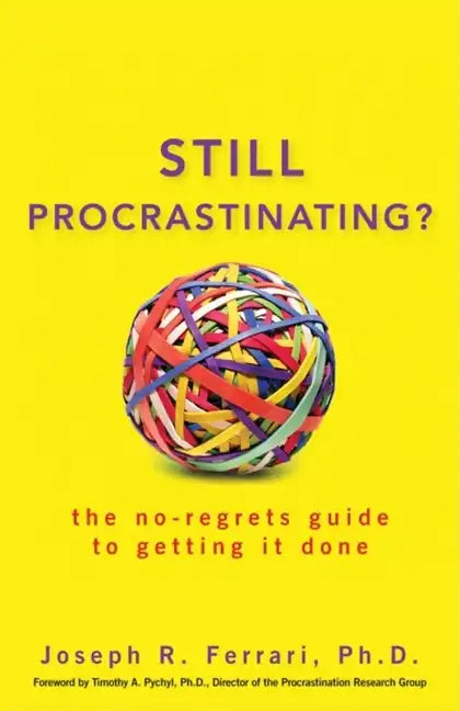 Still Procrastinating: The No-Regrets Guide to Getting It Done - Paperback