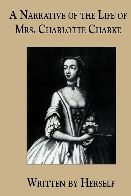 A Narrative of the Life of Mrs. Charlotte Charke - Paperback