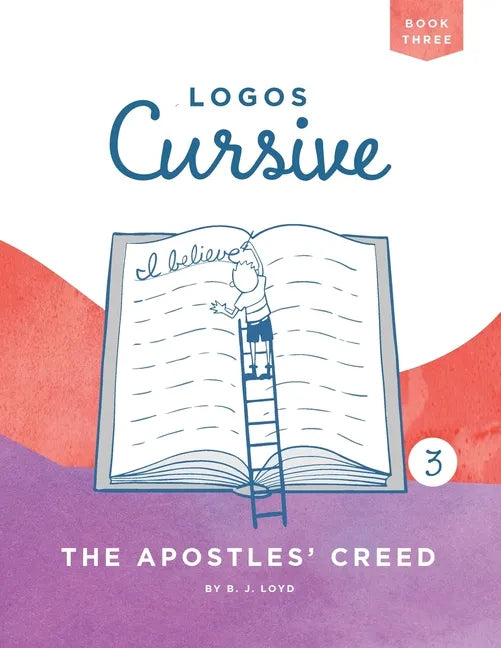 Logos Cursive Book 3: The Apostles' Creed - Paperback