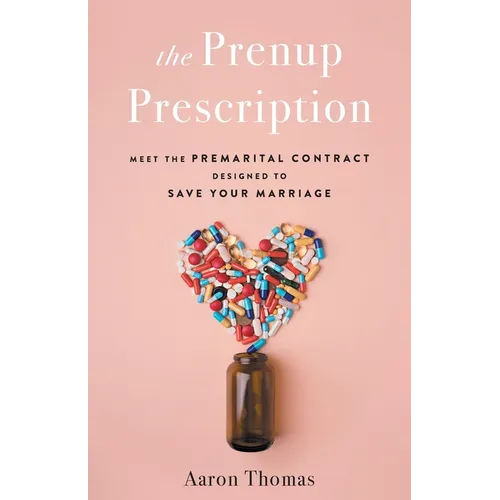 The Prenup Prescription: Meet the Premarital Contract Designed to Save Your Marriage - Paperback