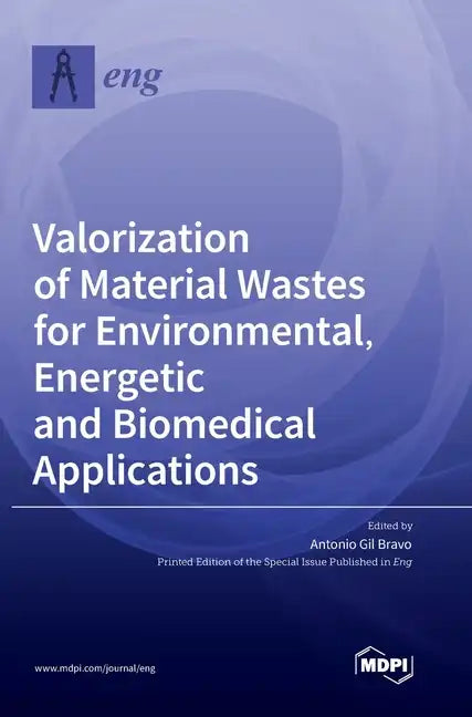 Valorization of Material Wastes for Environmental, Energetic and Biomedical Applications - Hardcover
