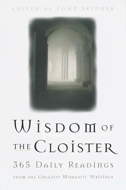 The Wisdom of the Cloister: 365 Daily Readings from the Greatest Monastic Writings - Paperback