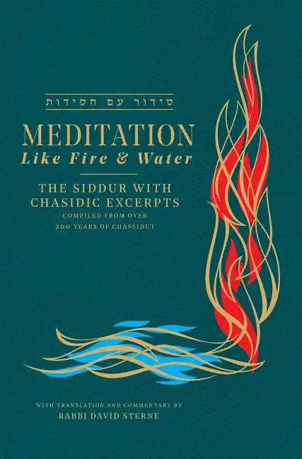 Meditation like Fire and Water: The Siddur with Chasidic Excerpts - Hardcover