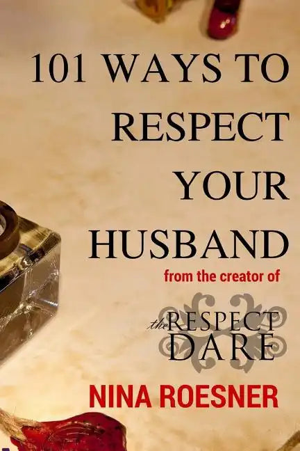 101 Ways to Respect Your Husband: A Respect Dare Journey - Paperback